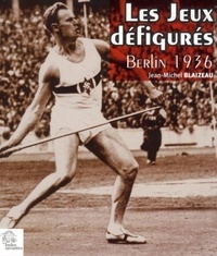 Jean-Michel Blaizeau - Les Jeux défigurés - Berlin 1936.