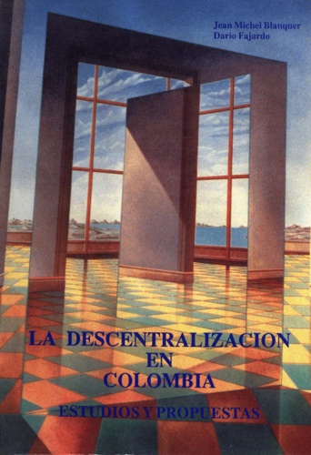 La descentralización en Colombia. Estudios y propuestas
