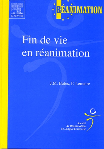 Jean-Michel Boles et Jean-François Lemaire - Fin de vie en réanimation.