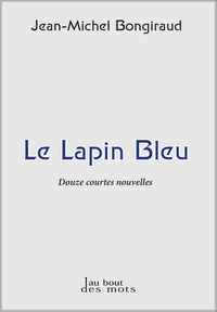 Jean-Michel Bongiraud - Le lapin bleu.
