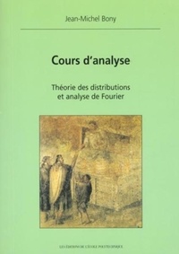 Jean-Michel Bony - Cours D'Analyse. Theorie Des Distributions Et Analyse De Fourier.