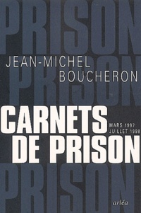 Jean-Michel Boucheron - Carnets De Prison (Mars 1997-Juillet 1998).