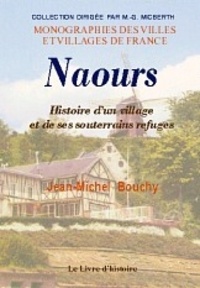 Jean-Michel Bouchy - Naours - Histoire d'un village et de ses souterrains refuges.