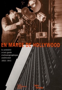 Jean-Michel Bouhours et Bruce Posner - En marge d'Hollywood - La première avant-garde cinématographique américaine 1893-1941.