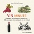 Jean-Michel Brouard - Vin minute - Cépages, techniques, grands crus... 200 concepts clés expliqués en un instant.