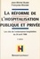La Reforme De L'Hospitalisation Publique Et Privee. Les Cles De L'Ordonnance Hospitaliere Du 24 Avril 1996, A Jour Au 1er Septembre 1998, 2eme Edition