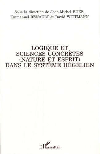 Jean-Michel Buée et Emmanuel Renault - Logique et sciences concrètes (nature et esprit) dans le système hégélien.