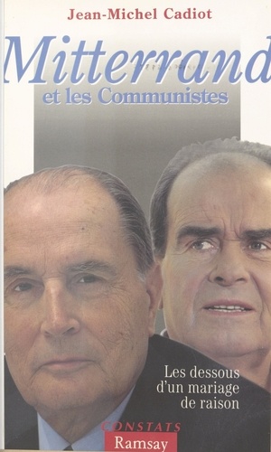 Mitterrand et les communistes. Les dessous d'un mariage de raison