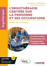 Jean-Michel Caire et Géraldine Poriel - L’ergothérapie centrée sur la personne et ses occupations - Guide de pratique.