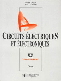 Jean-Michel Cariou et Gabriel Soum - Circuits Electriques Et Electroniques. Travaux Diriges, 1er Cycle.