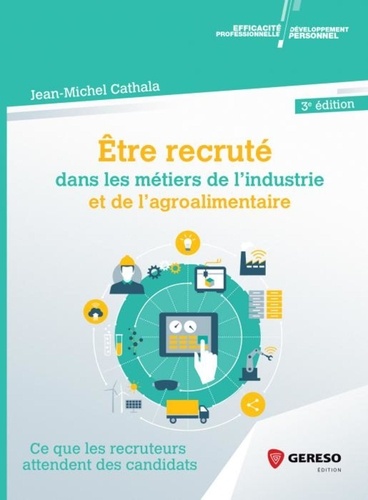 Jean-Michel Cathala - Etre recruté dans les métiers de l'industrie et de l'agroalimentaire - Ce que les recruteurs attendent des candidats.