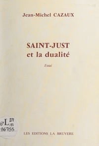 Jean-Michel Cazaux - Saint-Just et la dualité.