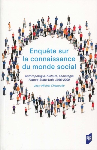Enquête sur la connaissance du monde social. Anthropologie, histoire, sociologie, France-Etats-Unis 1950-2000