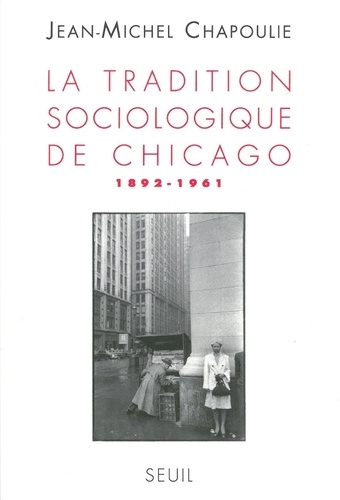 La tradition sociologique de Chicago (1892-1961)