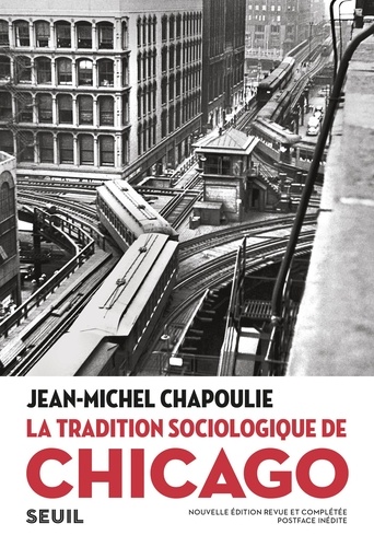 La tradition sociologique de Chicago (1892-1961) 2e édition revue et augmentée