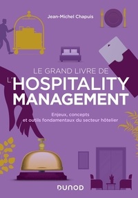 Jean-Michel Chapuis - Le grand livre de l'hospitality management - Enjeux, concepts et outils fondamentaux du secteur hôtelier.