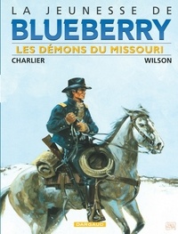 Jean-Michel Charlier et Colin Wilson - La jeunesse de Blueberry Tome 4 : Les démons du Missouri.