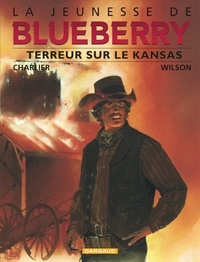 Jean-Michel Charlier et Colin Wilson - La jeunesse de Blueberry Tome 5 : Terreur sur le Kansas.