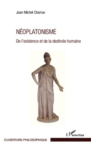 Jean-Michel Charrue - Néoplatonisme - De l'existence et de la destinée humaine.
