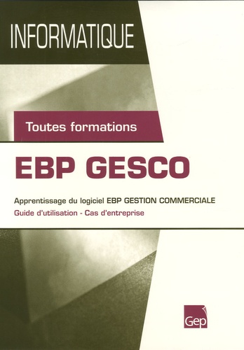 Jean-Michel Chenet - EBP GESCO - Apprentissage du logiciel EBP gestion commerciale - Guide d'utilisation - Cas d'entreprise toutes formations.