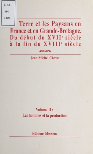 LA TERRE ET LES PAYSANS EN FRANCE ET EN GRANDE-BRETAGNE DU DEBUT DU XVIIEME SIECLE A LA FIN DU XVIIIEME SIECLE.. Volume 2, Les hommes et la production