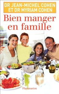 Jean-Michel Cohen et Myriam Cohen - Bien manger en famille.