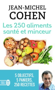 Jean-Michel Cohen - Les 250 aliments santé et minceur - Selon votre objectif : minceur, anticholestérol, antidiabète, antirhumatismes ou antioxydants !.