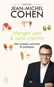 Jean-Michel Cohen - Manger sain et sans crainte - Des conseils concrets et pratiques.