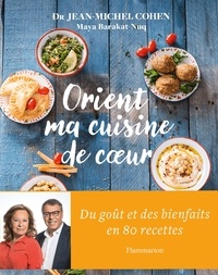 Jean-Michel Cohen et Maya Barakat-Nuq - Orient ma cuisine de coeur.