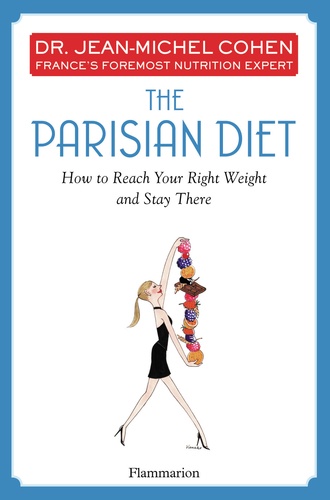 The Parisian Diet. How to Reach Your Right Weight and Stay There