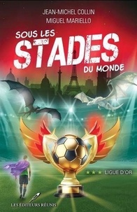 Télécharger ebook free english Sous les stades - Tome 3, Ligue d'or par Jean-Michel Collin 9782897837976