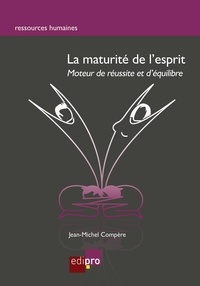 Jean-Michel Compère - La maturité de l'esprit - Moteur de réussite et d'équilibre.