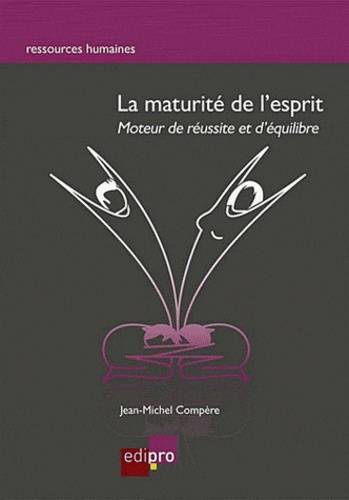 Jean-Michel Compère - La maturité de l'esprit - Moteur de réussite et d'équilibre.