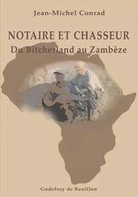 Jean-Michel Conrad - Notaire et chasseur - Du Bitcherland au Zambèze.