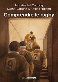 Jean-Michel Cormary et Michel Cazorla - Comprendre le rugby.
