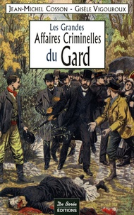Jean-Michel Cosson et Gisèle Vigouroux - Les Grandes Affaires Criminelles du Gard.