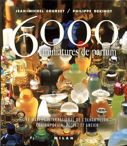Jean-Michel Courset et Philippe Dekindt - 6000 miniatures de parfum - Le marché international de l'échantillon contemporain, récent et ancien.