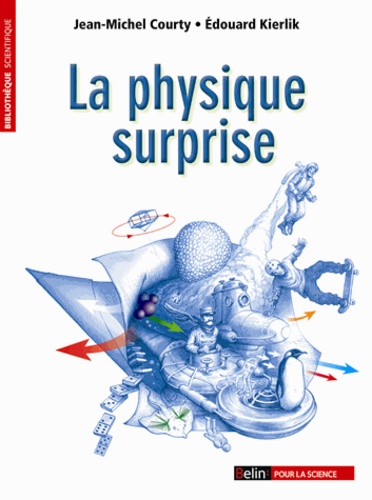 Jean-Michel Courty et Edouard Kierlik - La physique surprise.