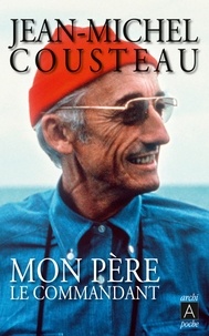 Jean-Michel Cousteau - Mon père, le commandant.
