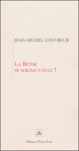 Jean-Michel Couvreur - La bêtise se soigne-t-elle ?.