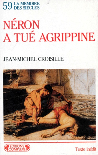 Jean-Michel Croisille - Néron a tué Agrippine.
