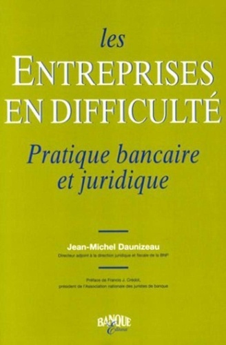 Jean-Michel Daunizeau - Les entreprises en difficulté - Pratique bancaire et juridique.