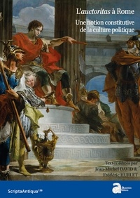 Jean-Michel David et Frédéric Hurlet - L'auctoritas à Rome - Une notion constitutive de la culture politique.