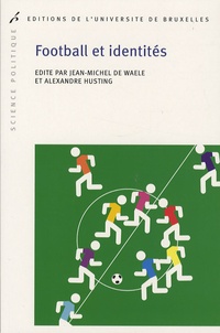 Jean-Michel De Waele et Alexandre Husting - Football et identités.