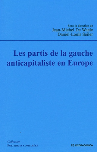 Jean-Michel De Waele et Daniel-Louis Seiler - Les partis de la gauche anticapitaliste en Europe.