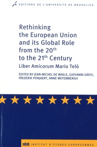 Jean-Michel De Waele et Giovanni Grevi - Rethinking The European Union and its Global Role from the 20th to the 21st Century - Liber Amucorum Mario Telo.
