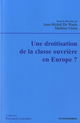 Jean-Michel De Waele et Mathieu Vieira - Une droitisation de la classe ouvrière en Europe ?.