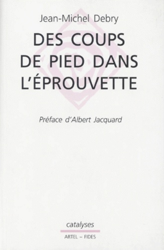 Jean-Michel Debry - Des coups de pied dans l'éprouvette.