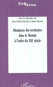 Jean-Michel Decroly et Henri Nicolaï - Mutations des territoires dans le monde à l'aube du XXIe siècle.