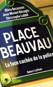 Jean-Michel Décugis et Christophe Labbé - Place Beauvau - La face cachée de la police.
